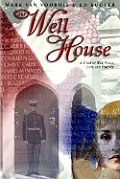 The Well House: A Story of War, Peace, Love and Forever