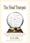 The Final Trumpet: How Prophecy Foretold The World's History Exactly