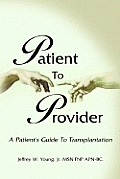 Patient to Provider: A Patient's Guide to Transplantation