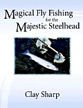 Magical Fly Fishing for the Majestic Steelhead