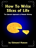 How to Write Slices of Life: The Episode Approach to Memoir Writing