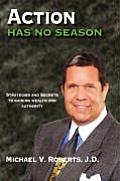 Action Has No Season: Strategies and Secrets to Gaining Wealth and Authority
