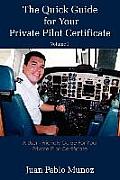 The Quick Guide for Your Private Pilot Certificate Volume I: A User - Friendly Guide For Your Private Pilot Certificate