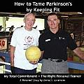 How to Tame Parkinson's by Keeping Fit: My Total Commitment + The Right Personal Trainer