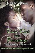 Time Out for Foreplay: This Is Not a Rehearsal: An Intimate Relationship with God