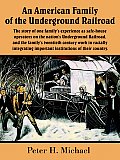 An American Family of the Underground Railroad: The story of one family's experience as safe-house operators on the nation's Underground Railroad, and