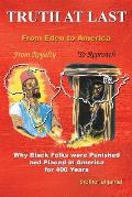 Truth at Last: Why Black Folks Were Punished and Placed in America for 400 Years