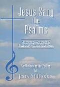 Jesus Sang the Psalms: Learning About God While Singing the Psalms