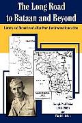The Long Road to Bataan and Beyond: Letters and Memories of a Man from the Greatest Generation