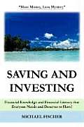 Saving and Investing: Financial Knowledge and Financial Literacy that Everyone Needs and Deserves to Have!