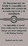 De Toepasbaarheid Van Enkele Stressmodellen En De Relatie Met Verander-En Stressmanagement in De Werksituatie the Applicability of Several Stress Mode