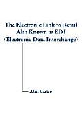 The Electronic Link to Retail Also Known as EDI (Electronic Data Interchange)