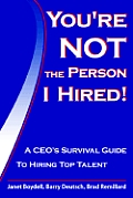 Youre Not the Person I Hired a Ceos Survival Guide To Hiring Top Talen