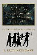 A Far Cry from Freedom: Gradual Abolition (1799-1827): New York State's Crime Against Humanity