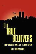 The TRUE BELIEVERS: The Golden Age of Terrorism