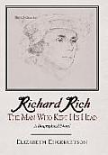 Richard Rich: The Man Who Kept His Head (A Biographical Novel)