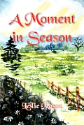 A Moment in Season: A Collection of Poetry Enlivened by Living in the Appalachian Mountains