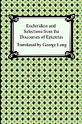 Enchiridion & Selections from the Discourses of Epictetus
