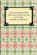 Love Books of Ovid the Loves the Art of Love Loves Cure & the Art of Beauty