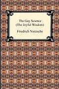 The Gay Science (the Joyful Wisdom)