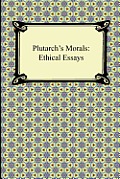Plutarch's Morals: Ethical Essays