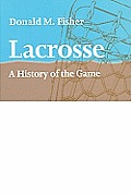 Lacrosse A History of the Game