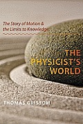 The Physicist's World: The Story of Motion and the Limits to Knowledge