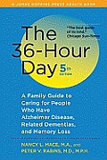 36 Hour Day A Family Guide to Caring for People Who Have Alzheimer Disease Related Dementias & Memory Loss
