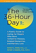 36 Hour Day 5th Edition A Family Guide to Caring for People Who Have Alzheimer Disease Related Dementias & Memory Loss