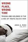 Wrong Place Wrong Time Trauma & Violence in the Lives of Young Black Men