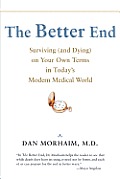 Better End Surviving & Dying on Your Own Terms in Todays Modern Medical World