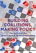 Building Coalitions Making Policy The Politics Of The Clinton Bush & Obama Presidencies