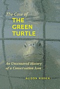 The Case of the Green Turtle: An Uncensored History of a Conservation Icon