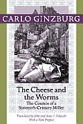 Cheese & The Worms The Cosmos Of A Sixteenth Century Miller