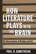 How Literature Plays with the Brain: The Neuroscience of Reading and Art