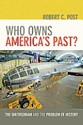 Who Owns Americas Past The Smithsonian & The Problem Of History