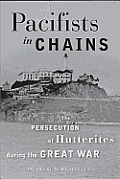 Pacifists in Chains: The Persecution of Hutterites During the Great War
