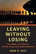 Leaving Without Losing The War On Terror After Iraq & Afghanistan