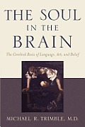 The Soul in the Brain: The Cerebral Basis of Language, Art, and Belief