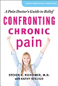 Confronting Chronic Pain A Pain Doctors Guide to Relief