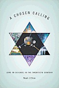 A Chosen Calling: Jews in Science in the Twentieth Century
