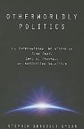 Otherworldly Politics The International Relations Of Star Trek Game Of Thrones & Battlestar Galactica