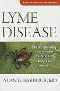 Lyme Disease Why Its Spreading How It Makes You Sick & What to Do about It