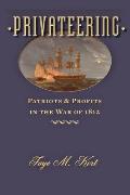Privateering: Patriots and Profits in the War of 1812