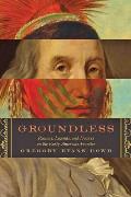 Groundless: Rumors, Legends, and Hoaxes on the Early American Frontier