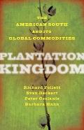 Plantation Kingdom The American South & Its Global Commodities