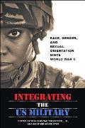 Integrating the US Military: Race, Gender, and Sexual Orientation Since World War II