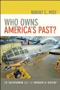 Who Owns Americas Past The Smithsonian & The Problem Of History