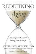 Redefining Aging A Caregivers Guide to Living Your Best Life