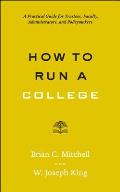 How to Run a College: A Practical Guide for Trustees, Faculty, Administrators, and Policymakers
